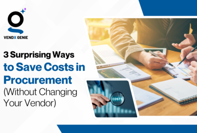 3 Surprising Ways to Save Cost in Procurement (Without Changing Your Vendor)