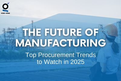 The Future of Manufacturing: Top Procurement Trends to Watch in 2025