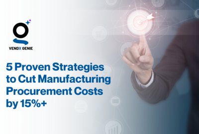 5 Proven Strategies to Cut Manufacturing Procurement Costs by 15%+